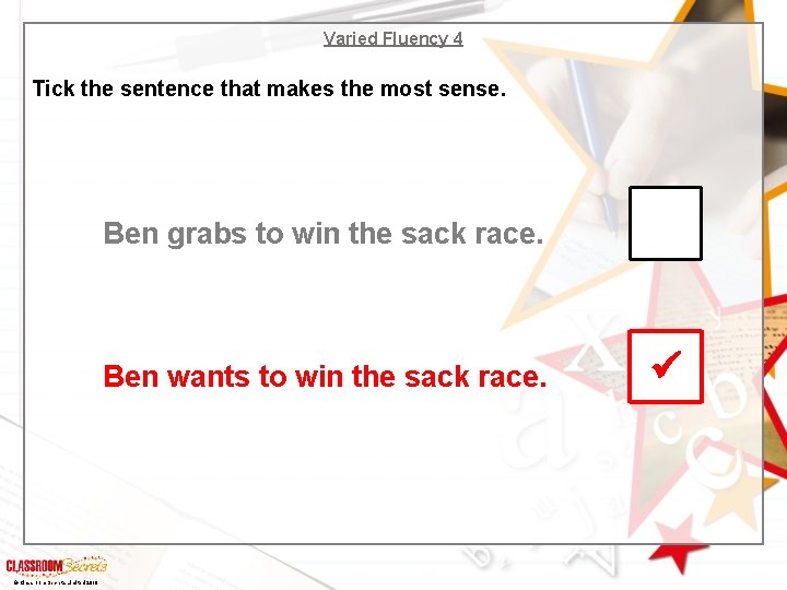 Varied Fluency 4 Tick the sentence that makes the most sense. Ben grabs to