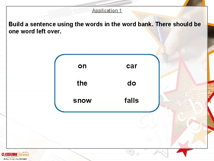 Application 1 Build a sentence using the words in the word bank. There should