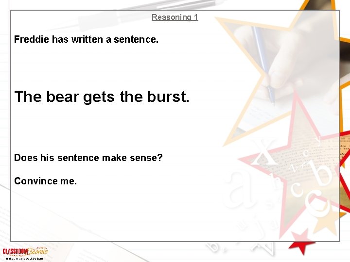 Reasoning 1 Freddie has written a sentence. The bear gets the burst. Does his