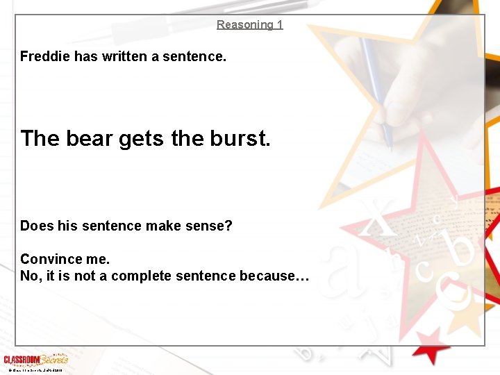 Reasoning 1 Freddie has written a sentence. The bear gets the burst. Does his