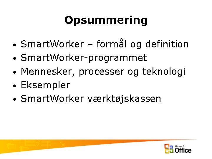 Opsummering • • • Smart. Worker – formål og definition Smart. Worker-programmet Mennesker, processer