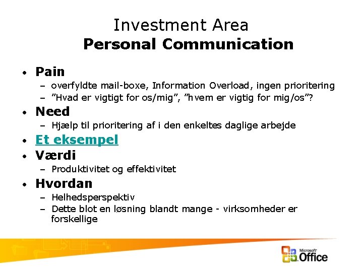 Investment Area Personal Communication • Pain – overfyldte mail-boxe, Information Overload, ingen prioritering –