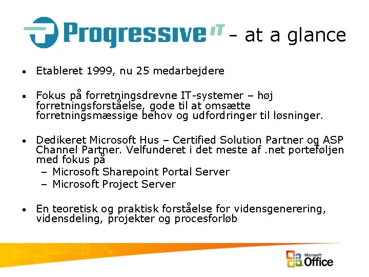 – at a glance • Etableret 1999, nu 25 medarbejdere • Fokus på forretningsdrevne