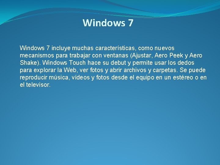 Windows 7 incluye muchas características, como nuevos mecanismos para trabajar con ventanas (Ajustar, Aero