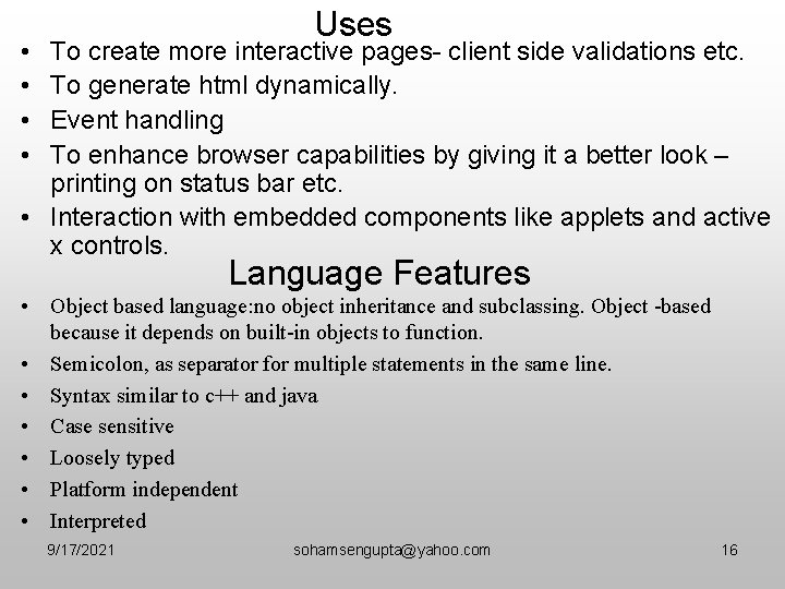 Uses • • To create more interactive pages- client side validations etc. To generate