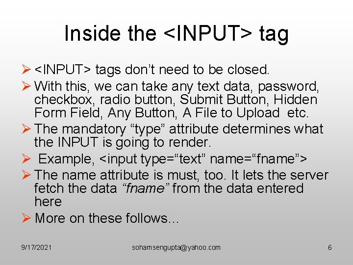 Inside the <INPUT> tag Ø <INPUT> tags don’t need to be closed. Ø With