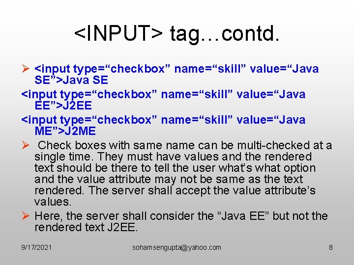 <INPUT> tag…contd. Ø <input type=“checkbox” name=“skill” value=“Java SE”>Java SE <input type=“checkbox” name=“skill” value=“Java EE”>J