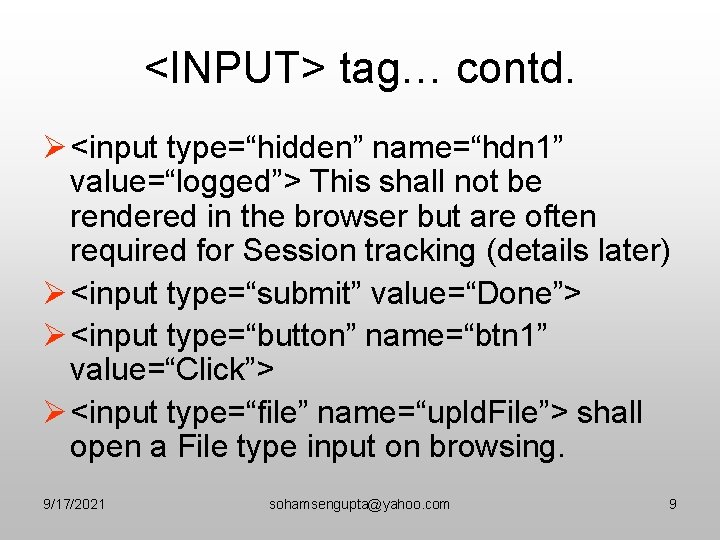 <INPUT> tag… contd. Ø <input type=“hidden” name=“hdn 1” value=“logged”> This shall not be rendered