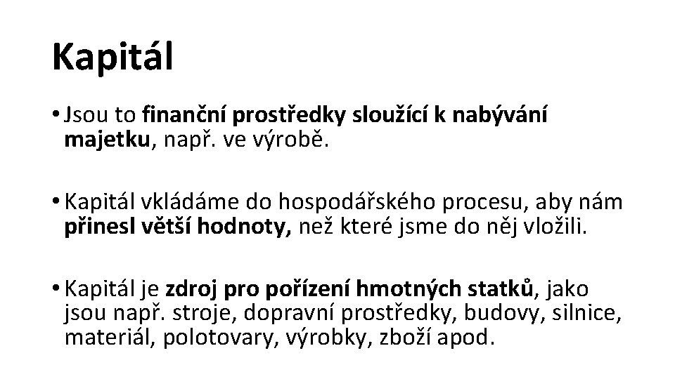 Kapitál • Jsou to finanční prostředky sloužící k nabývání majetku, např. ve výrobě. •