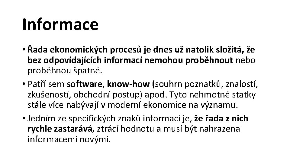 Informace • Řada ekonomických procesů je dnes už natolik složitá, že bez odpovídajících informací