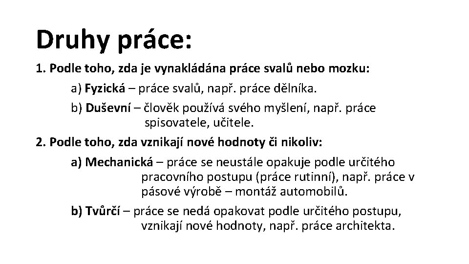 Druhy práce: 1. Podle toho, zda je vynakládána práce svalů nebo mozku: a) Fyzická