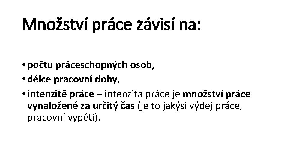 Množství práce závisí na: • počtu práceschopných osob, • délce pracovní doby, • intenzitě