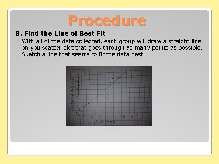 Procedure B. Find the Line of Best Fit � With all of the data Procedure B. Find the Line of Best Fit � With all of the data
