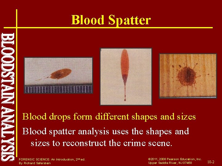 Blood Spatter Blood drops form different shapes and sizes Blood spatter analysis uses the