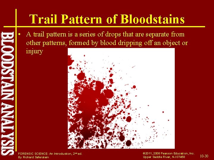 Trail Pattern of Bloodstains • A trail pattern is a series of drops that