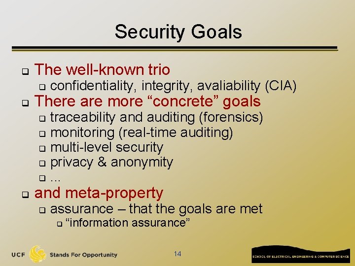 Security Goals q The well-known trio q q confidentiality, integrity, avaliability (CIA) There are