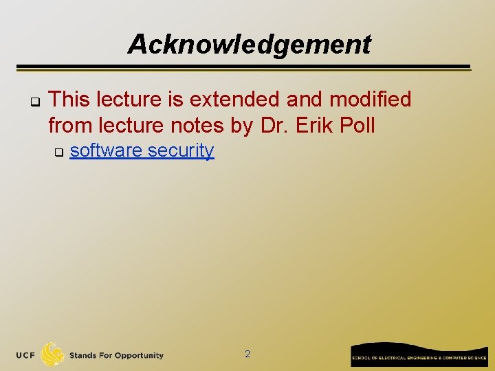Acknowledgement q This lecture is extended and modified from lecture notes by Dr. Erik