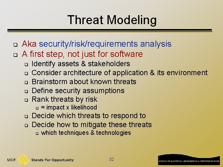 Threat Modeling q q Aka security/risk/requirements analysis A first step, not just for software