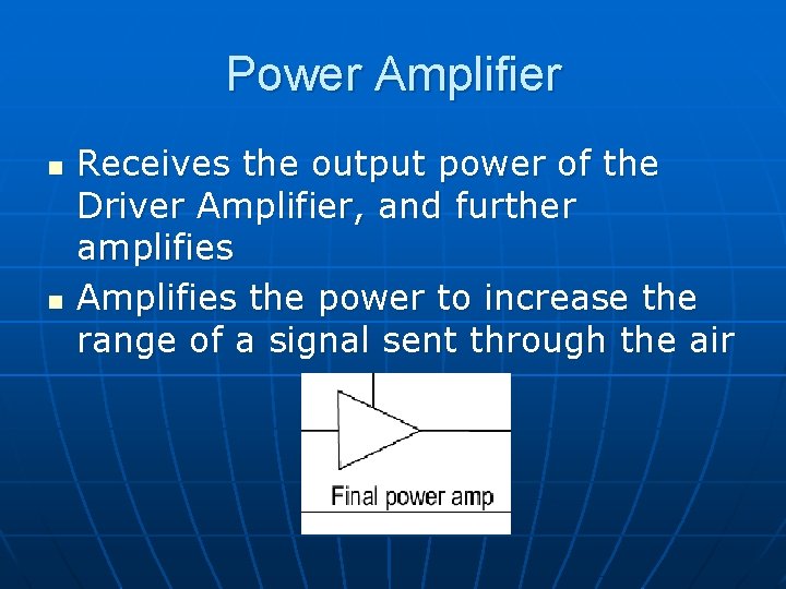 Power Amplifier n n Receives the output power of the Driver Amplifier, and further