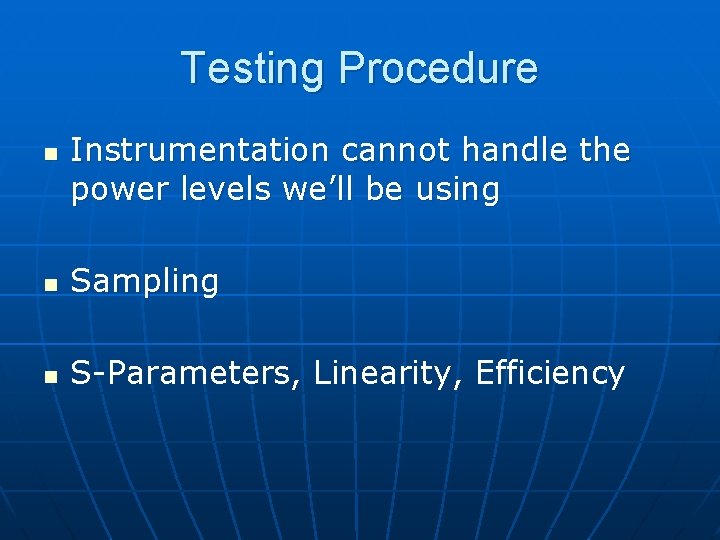 Testing Procedure n Instrumentation cannot handle the power levels we’ll be using n Sampling