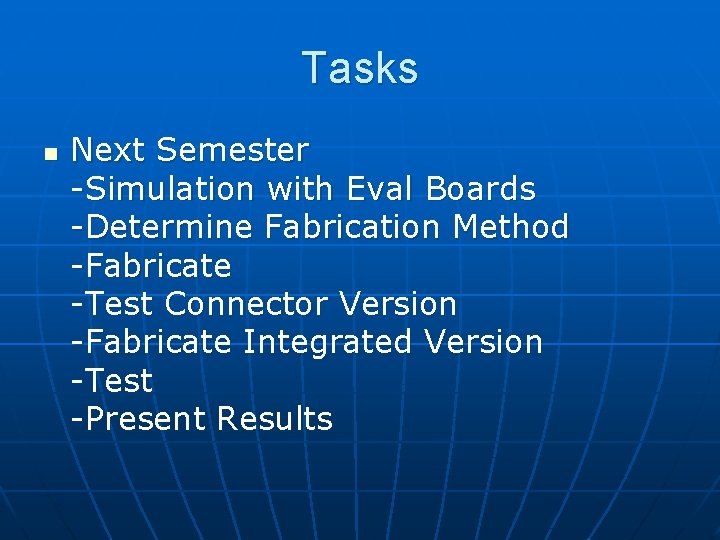 Tasks n Next Semester -Simulation with Eval Boards -Determine Fabrication Method -Fabricate -Test Connector