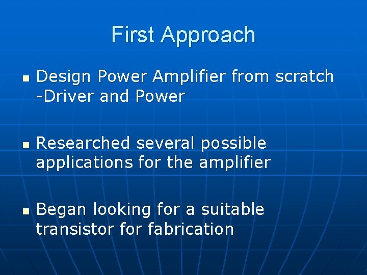 First Approach n n n Design Power Amplifier from scratch -Driver and Power Researched