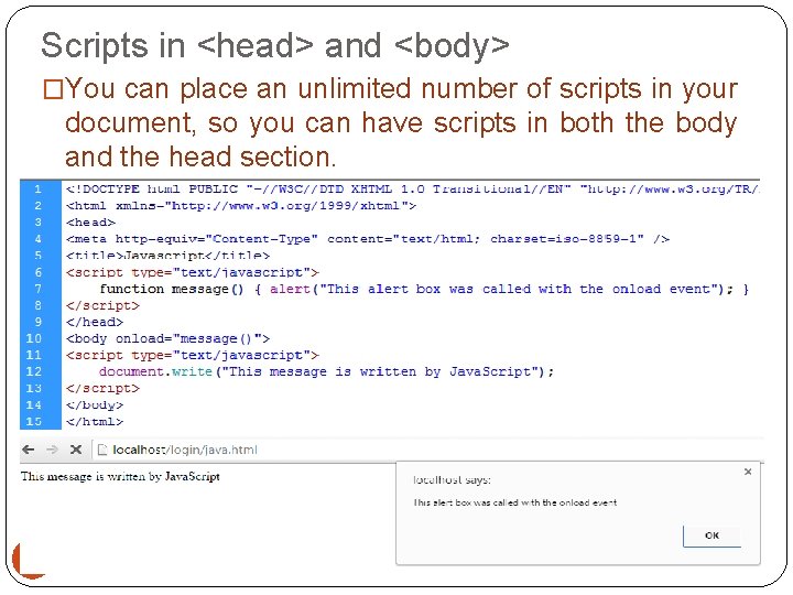Scripts in <head> and <body> �You can place an unlimited number of scripts in Scripts in <head> and <body> �You can place an unlimited number of scripts in