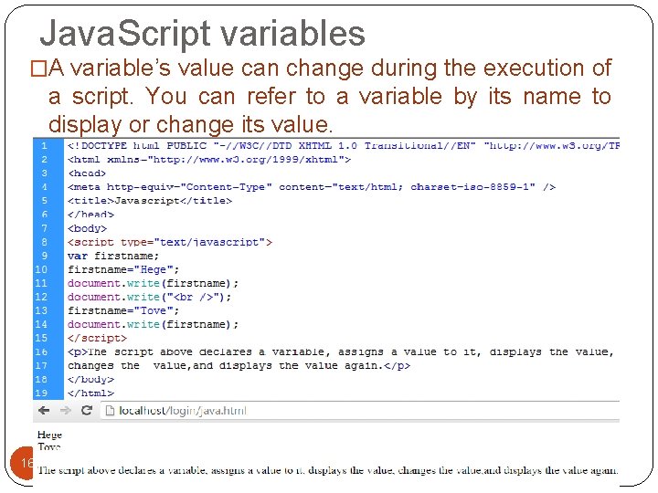Java. Script variables �A variable’s value can change during the execution of a script. Java. Script variables �A variable’s value can change during the execution of a script.