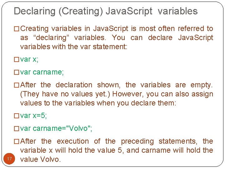 Declaring (Creating) Java. Script variables � Creating variables in Java. Script is most often Declaring (Creating) Java. Script variables � Creating variables in Java. Script is most often