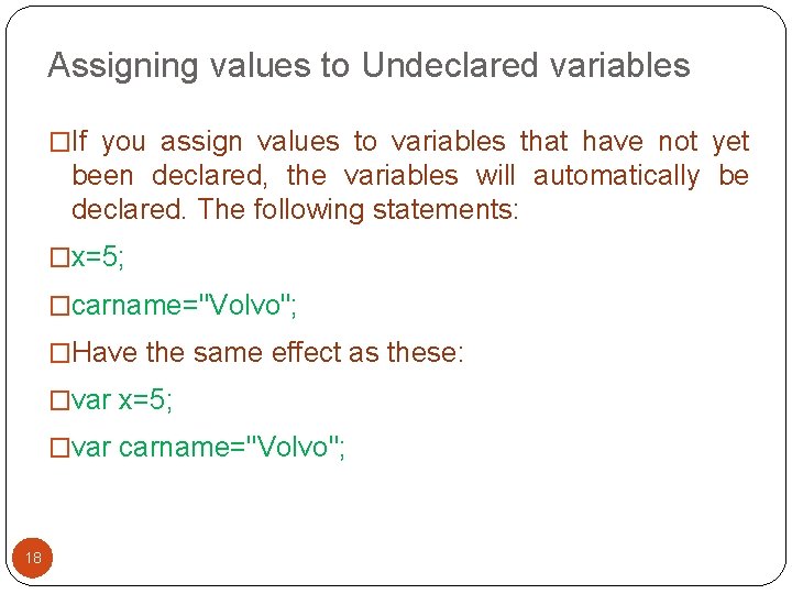 Assigning values to Undeclared variables �If you assign values to variables that have not Assigning values to Undeclared variables �If you assign values to variables that have not