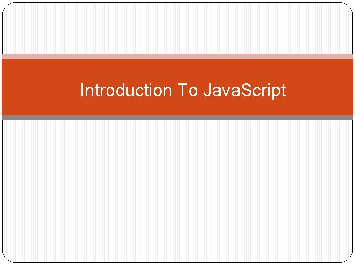 Introduction To Java. Script Introduction To Java. Script