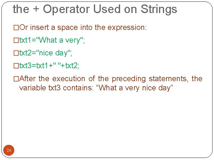 the + Operator Used on Strings �Or insert a space into the expression: �txt the + Operator Used on Strings �Or insert a space into the expression: �txt