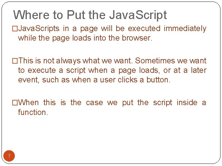 Where to Put the Java. Script �Java. Scripts in a page will be executed Where to Put the Java. Script �Java. Scripts in a page will be executed