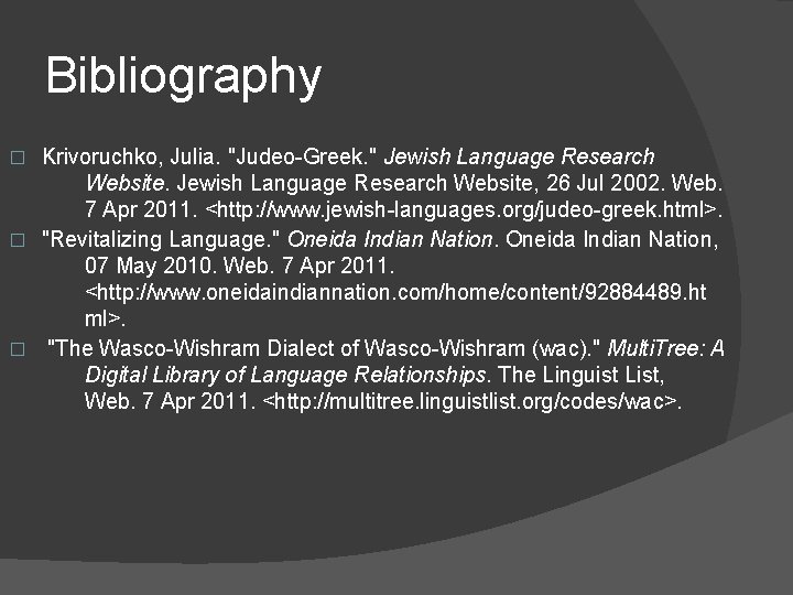 Bibliography Krivoruchko, Julia. "Judeo-Greek. " Jewish Language Research Website, 26 Jul 2002. Web. 7