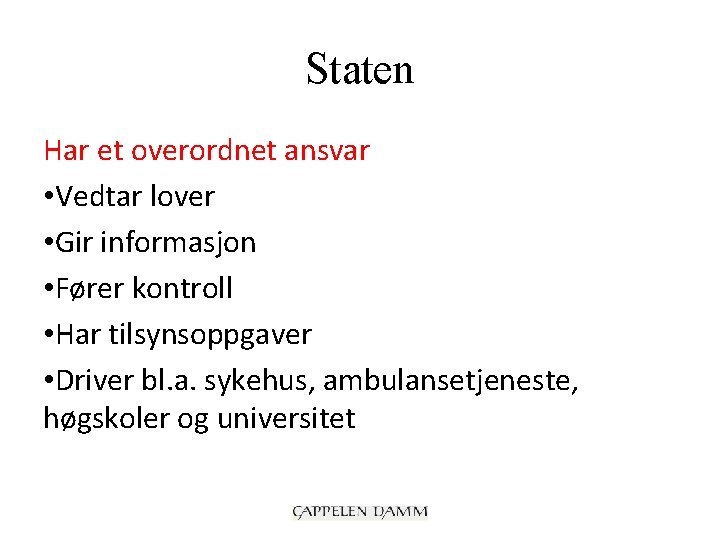 Staten Har et overordnet ansvar • Vedtar lover • Gir informasjon • Fører kontroll