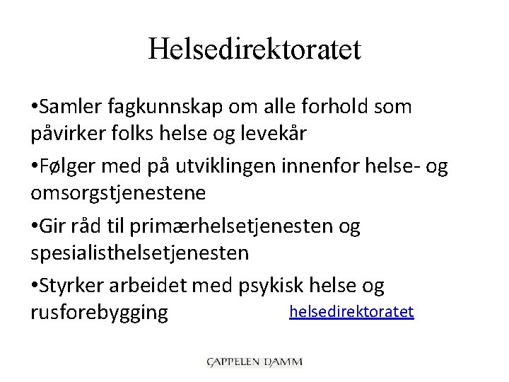 Helsedirektoratet • Samler fagkunnskap om alle forhold som påvirker folks helse og levekår •