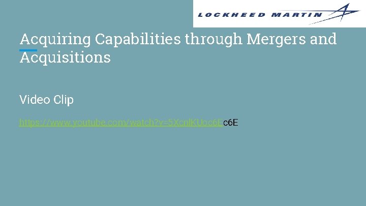 Acquiring Capabilities through Mergers and Acquisitions Video Clip https: //www. youtube. com/watch? v=5 Xcnl.