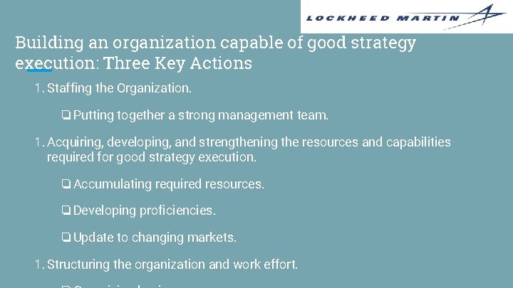 Building an organization capable of good strategy execution: Three Key Actions 1. Staffing the