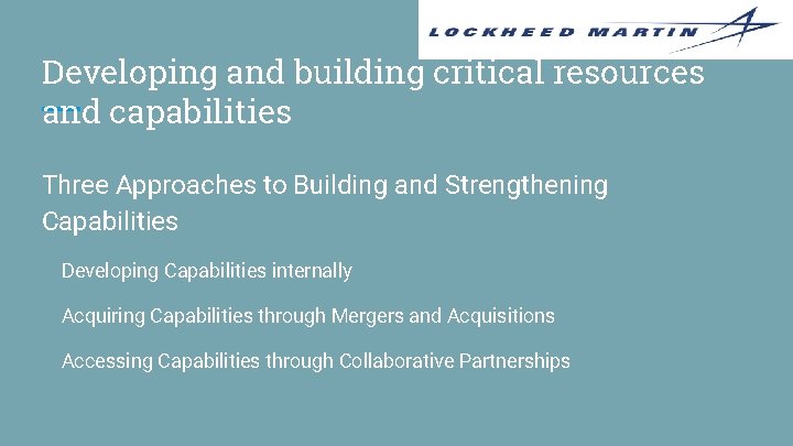 Developing and building critical resources and capabilities Three Approaches to Building and Strengthening Capabilities