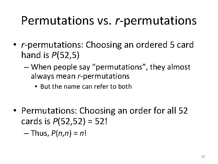 Permutations vs. r-permutations • r-permutations: Choosing an ordered 5 card hand is P(52, 5)