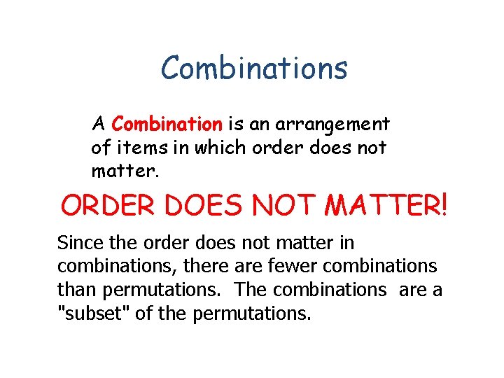 Combinations A Combination is an arrangement of items in which order does not matter.