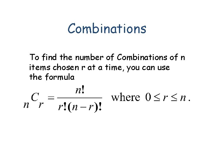 Combinations To find the number of Combinations of n items chosen r at a