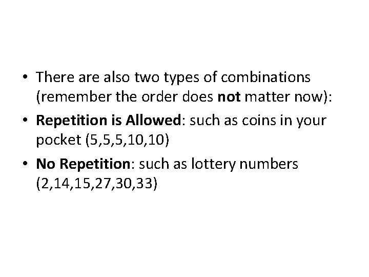  • There also two types of combinations (remember the order does not matter