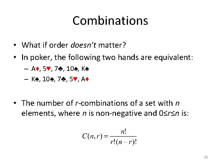 Combinations • What if order doesn’t matter? • In poker, the following two hands