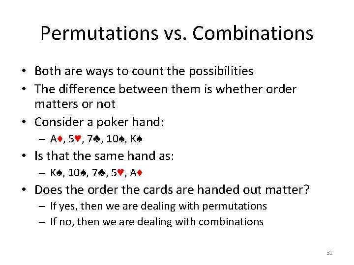 Permutations vs. Combinations • Both are ways to count the possibilities • The difference