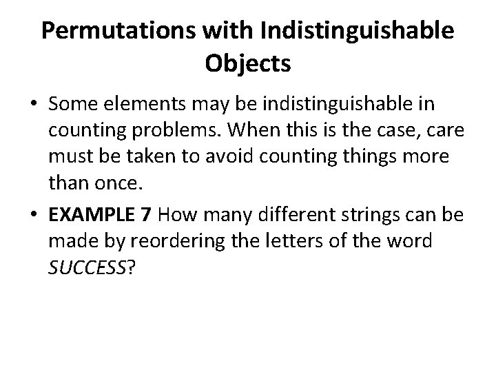 Permutations with Indistinguishable Objects • Some elements may be indistinguishable in counting problems. When