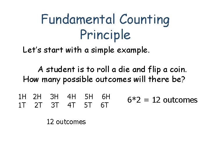 Fundamental Counting Principle Let’s start with a simple example. A student is to roll