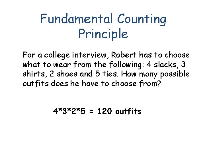 Fundamental Counting Principle For a college interview, Robert has to choose what to wear