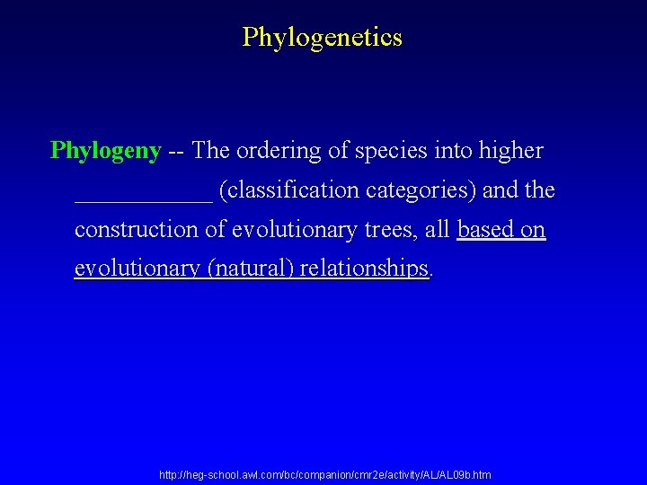 Phylogenetics Phylogeny -- The ordering of species into higher ______ (classification categories) and the