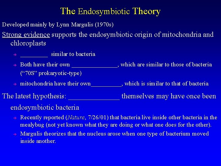 The Endosymbiotic Theory Developed mainly by Lynn Margulis (1970 s) Strong evidence supports the